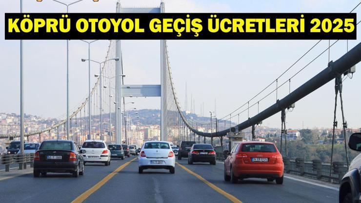 2025 Köprü ve Otoyol Geçiş Ücretleri