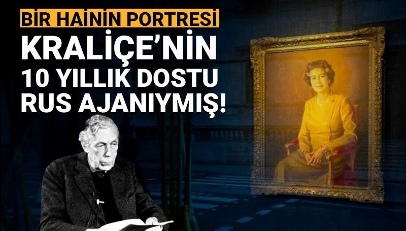 Bir hainin portresi: Kraliçe’nin 10 yıllık dostu Rus ajanı çıktı!