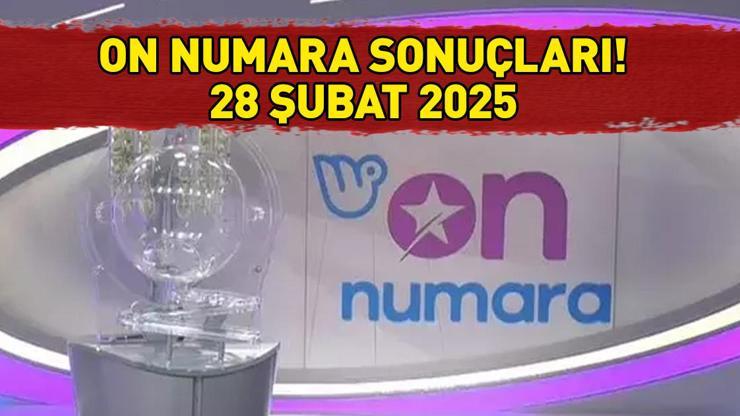 ON NUMARA SONUÇLARI AÇIKLANDI 28 ŞUBAT 2025