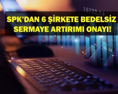 SPKDAN BEDELSİZ SERMAYE ARTIRIMI: Hangi Şirketlerin bedelsiz sermaye artırımına onay verildi Hangi şirketler sermaye artırımına gidecek