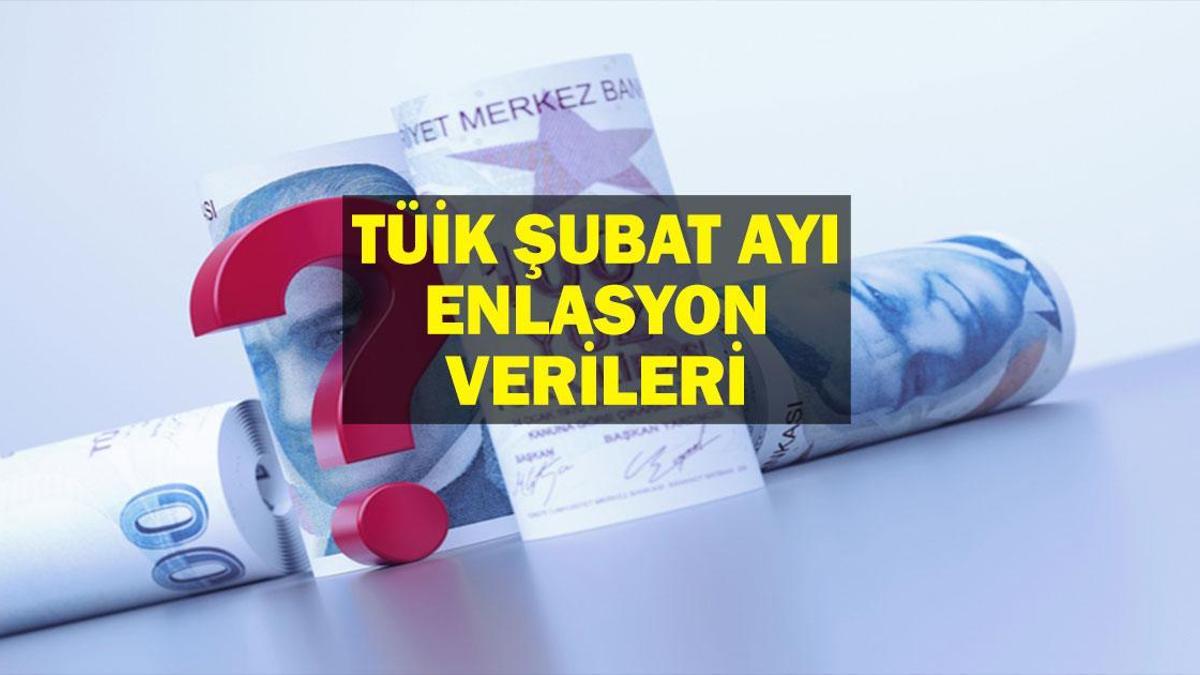 ŞUBAT ENFLASYONU NE OLDU? ŞUBAT AYI TÜİK ENFLASYON ORANI BELLİ OLDU