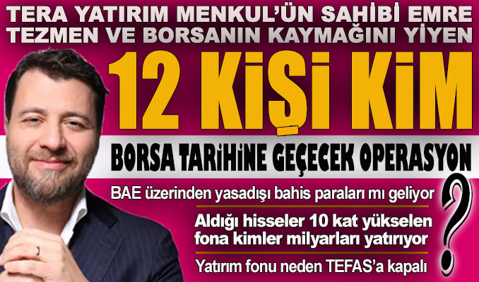 Tera Yatırım Menkul’ün sahibi Emre Tezmen ve borsanın kaymağını yiyen 12 kişi kim? haberi